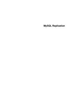 MySQL Replication  Abstract This is the MySQL Replication extract from the MySQL 5.7 Reference Manual. For legal information, see the Legal Notices. For help with using MySQL, please visit either the MySQL Forums or MyS
