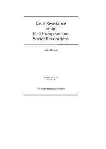 Civil Resistance in the East European and Soviet Revolutions Adam Roberts