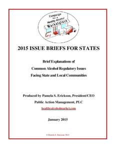 2015 ISSUE BRIEFS FOR STATES Brief Explanations of Common Alcohol Regulatory Issues Facing State and Local Communities  Produced by Pamela S. Erickson, President/CEO