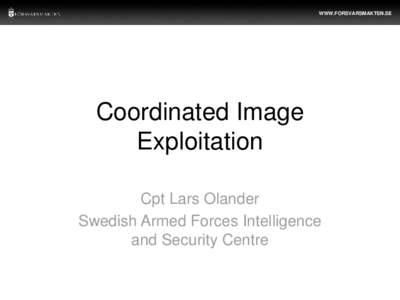 WWW.FORSVARSMAKTEN.SE  Coordinated Image Exploitation Cpt Lars Olander Swedish Armed Forces Intelligence