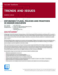 TRENDS AND ISSUES MARCH 2013 RETIREMENT PLANS, POLICIES AND PRACTICES IN HIGHER EDUCATION Paul J. Yakoboski