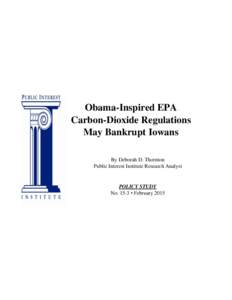 Obama-Inspired EPA Carbon-Dioxide Regulations May Bankrupt Iowans By Deborah D. Thornton Public Interest Institute Research Analyst