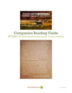 Companion Reading Guide  MYTH#1: We Need Industrial Agriculture to Feed the World For more than ten years, I’ve been circling the globe, talking with farmers and farming families from Mali, Kenya, Brazil, India, Poland