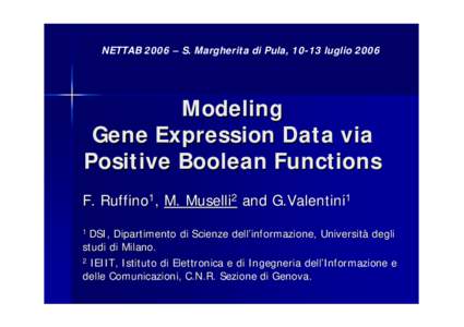 NETTAB 2006 – S. Margherita di Pula, 10-13 luglioModeling Gene Expression Data via Positive Boolean Functions F. Ruffino1, M. Muselli2 and G.Valentini1