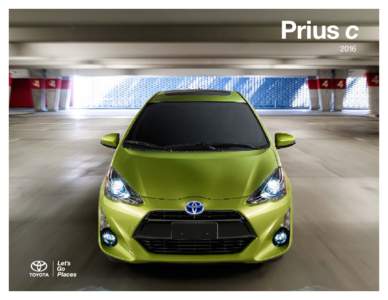Prius c 2016 Get the most out of every day and night. The city doesn’t sleep when the sun goes down, and neither does the 2016 Toyota Prius c. Five models offer access to your
