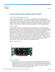 Data Sheet  Cisco UCS Virtual Interface Card 1225T Cisco Unified Computing System Overview The Cisco Unified Computing System™ (Cisco UCS®) is a next-generation data center platform that unites computing, networking, 