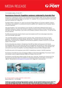 MEDIA RELEASE For immediate release, 29 July 2011 Australasian Antarctic Expedition centenary celebrated by Australia Post Australia Post is celebrating the centenary of the Australasian Antarctic Expedition (AAE) with t