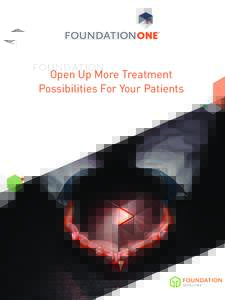 Open Up More Treatment Possibilities For Your Patients About FoundationOne® FoundationOne is a validated comprehensive Genomic Profile that interrogates the entire coding sequence of 315 cancer-related genes plus selec