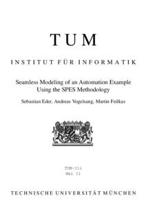 TUM ¨ R INFORMATIK INSTITUT FU Seamless Modeling of an Automation Example Using the SPES Methodology Sebastian Eder, Andreas Vogelsang, Martin Feilkas