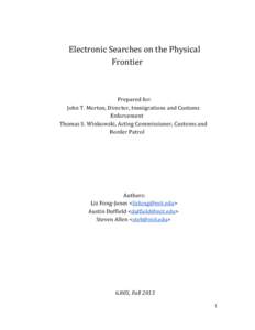 Electronic  Searches  on  the  Physical Frontier Prepared  for: John  T.  Morton,  Director,  Immigrations  and  Customs Enforcement