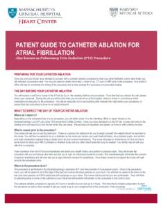 PATIENT GUIDE TO CATHETER ABLATION FOR ATRIAL FIBRILLATION Also known as Pulmonary Vein Isolation (PVI) Procedure PREPARING FOR YOUR CATHETER ABLATION Once you and your doctor have decided to proceed with a catheter abla