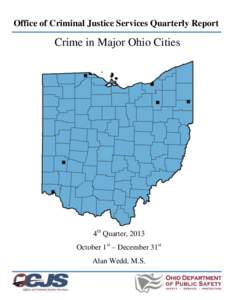 Office of Criminal Justice Services Quarterly Report  Crime in Major Ohio Cities 4th Quarter, 2013 October 1st – December 31st