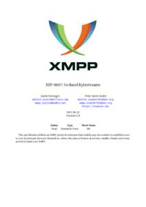 XEP-0047: In-Band Bytestreams Justin Karneges mailto:[removed] xmpp:[removed]  Peter Saint-Andre