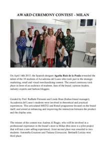 AWARD CEREMONY CONTEST - MILAN  On April 14th 2015, the Spanish designer Agatha Ruiz de la Prada rewarded the talent of the 18 students of Accademia del Lusso who took part in the strategic marketing, retail and visual m