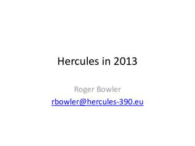 Hercules in 2013 Roger Bowler  An affordable platform for… •