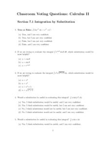 Classroom Voting Questions: Calculus II Section 7.1 Integration by Substitution 1. True or False: R