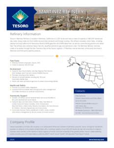 MARTINEZ REFINERY Fact Sheet Refinery Information Tesoro’s Martinez Refinery is located in Martinez, California on 2,200 acres and has a crude oil capacity of 166,000 barrels per day (bpd). Using crude oils from Califo