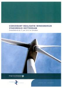 CONVENANT REALISATIE W I N D E N E R G I E STADSREGIO R O T T E R D A M Ondertekend op 21 juni 2012 te Schiedam Energie voor de toekomst