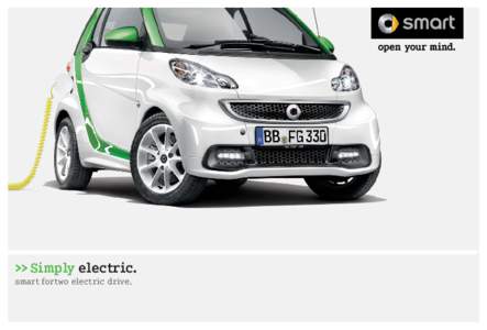 >> Simply electric. smart fortwo electric drive. With the smart fortwo electric drive the electric era has well and truly arrived. A sophisticated, fully developed technology