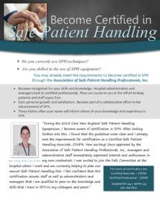 Become Certified in  Safe Patient Handling  Do you correctly use SPH techniques?  Are you skilled in the use of SPH equipment? You may already meet the requirements to become certified in SPH