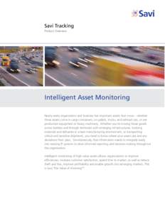 Savi Tracking Product Overview Intelligent Asset Monitoring Nearly every organization and business has important assets that move – whether those assets come in cargo containers, on pallets, trucks, and railroad cars, 