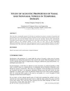 STUDY OF ACOUSTIC PROPERTIES OF NASAL AND NONNASAL VOWELS IN TEMPORAL DOMAIN Nishant Singhal, Pradip K. Das Department of Computer Science and Engineering Indian Institute of Technology Guwahati[removed], Assam, India.