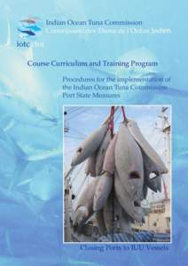 The implementation of IOTC Port State Measures to prevent, deter and eliminate illegal, unreported and unregulated fishing Training Curriculum and Program Outline Course Curriculum and Training Program