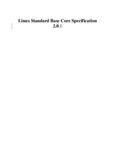 Linux Standard Base Core Specification 2.0.1 Linux Standard Base Core Specification[removed]Copyright © 2004 Free Standards Group Permission is granted to copy, distribute and/or modify this document under the terms of t