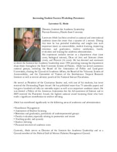 Increasing Student Success Workshop Presenters Lawrence G. Abele Director, Institute for Academic Leadership Provost Emeritus, Florida State University Lawrence Abele has been involved in national and international acade