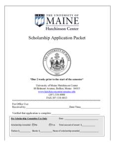 Scholarship Application Packet  *Due 2 weeks prior to the start of the semester* University of Maine Hutchinson Center 80 Belmont Avenue, Belfast, Mainewww.hutchinsoncenter.umaine.edu
