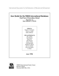 International Association for the Evaluation of Educational Achievement  User Guide for the TIMSS International Database Final Year of Secondary School (Population 3) Data Collected in