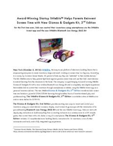 Award-Winning Startup littleBits™ Helps Parents Reinvent Screen Time with New Gizmos & Gadgets Kit, 2 nd Edition For the first time ever, kids can control their inventions using smartphones via the littleBits Invent ap