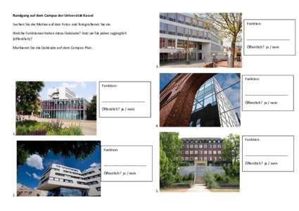 Rundgang auf dem Campus der Universität Kassel Suchen Sie die Motive auf den Fotos und fotografieren Sie sie. Funktion:  Welche Funktionen haben diese Gebäude? Sind sie für jeden zugänglich