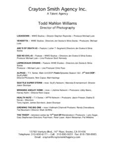 Crayton Smith Agency Inc. A Talent Agency Todd Mahlon Williams Director of Photography LOCKDOWN - WWE Studios – Director Stephen Reynolds – Producer Michael Luisi
