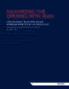 maximizing the Opening with iran how president trump Can Secure american interests in the middle east Prepared by the National Iranian American Council November 2016