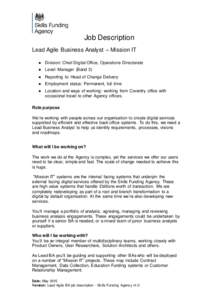 Job Description Lead Agile Business Analyst – Mission IT ● Division: Chief Digital Office, Operations Directorate ● Level: Manager (Band 3) ● Reporting to: Head of Change Delivery ● Employment status: Permanent