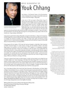 BRIEF BIOGRAPHY OF  Youk Chhang He was born in 1961 and raised in Phnom Penh. At age 15, laboring under Khmer Rouge rule, he was arrested for picking up mushrooms in the rice fields to feed his pregnant sister. He was
