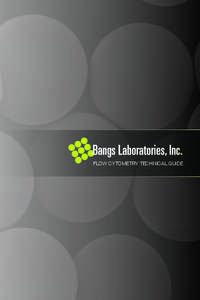 FLOW CYTOMETRY TECHNICAL GUIDE  ABOUT BANGS LABORATORIES, INC. Bangs Laboratories, Inc. was founded April 1, 1988, and has grown to include a product list containing more than 1,500 varieties of the best microspheres in