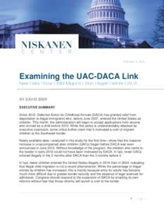February 9, 2015  Examining the UAC-DACA Link BY DAVID BIER EXECUTIVE SUMMARY Since 2012, Deferred Action for Childhood Arrivals (DACA) has granted relief from