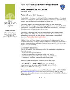 News from: Oakland Police Department FOR IMMEDIATE RELEASE January 6, 2014 Public Safety Advisory-Kidnapping Oakland, CA — On January 1, 2014 at 8:30 PM, it was reported that a 19-year-old