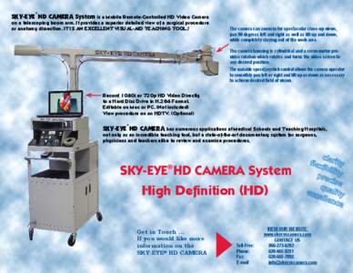 ®  SKY-EYE HD CAMERA System is a Mobile Remote-Controlled HD Video Camera on a telescoping boom arm. It provides a superior detailed view of a surgical procedure or anatomy dissection. IT IS AN EXCELLENT VISUAL-AID TEAC