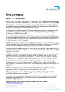 Media release[removed] – 11 December 2014 Airservices marks a decade of satellite surveillance technology December marks the 10th anniversary of Automatic Dependant Surveillance Broadcast (ADS-B) technology for the safe