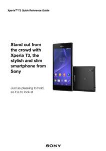 XperiaTM T3 Quick Reference Guide  Stand out from the crowd with Xperia T3, the stylish and slim