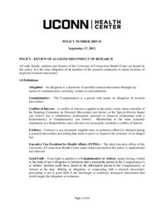 POLICY NUMBER[removed]September 17, 2013 POLICY: REVIEW OF ALLEGED MISCONDUCT OF RESEARCH All staff, faculty, students and trainees of the University of Connecticut Health Center are bound by this policy. It is the clear