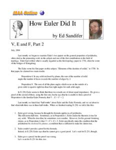 How Euler Did It by Ed Sandifer V, E and F, Part 2 July, 2004 Last month, we began to examine Euler’s two papers on the general properties of polyhedra, often cited as the pioneering work on the subject and one of the 