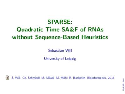 SPARSE: Quadratic Time SA&F of RNAs without Sequence-Based Heuristics Sebastian Will  S. Will, Ch. Schmiedl, M. Miladi, M. M¨