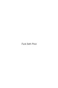 Fuck Seth Price  Also by Seth Price Dispersion, 2002 Poems, 2003 How to Disappear in America, 2008