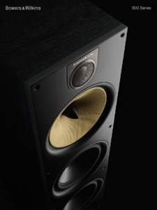 600 Series  Performance, power, price  The 600 Series continues the award-winning promise of its predecessors – the audio performance you demand from Bowers & Wilkins, power to fill any room, yet at a budget that