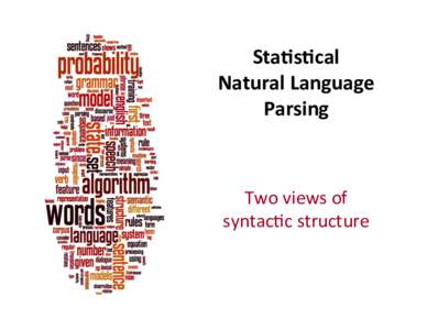 Sta$s$cal	
   Natural	
  Language	
   Parsing	
   Two	
  views	
  of	
   syntac/c	
  structure	
  