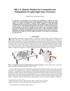 BILL-E: Robotic Platform for Locomotion and Manipulation of Lightweight Space Structures Benjamin Jenett1 and Kenneth Cheung2 We describe a robotic platform for traversing and manipulating a modular 3D lattice structure.